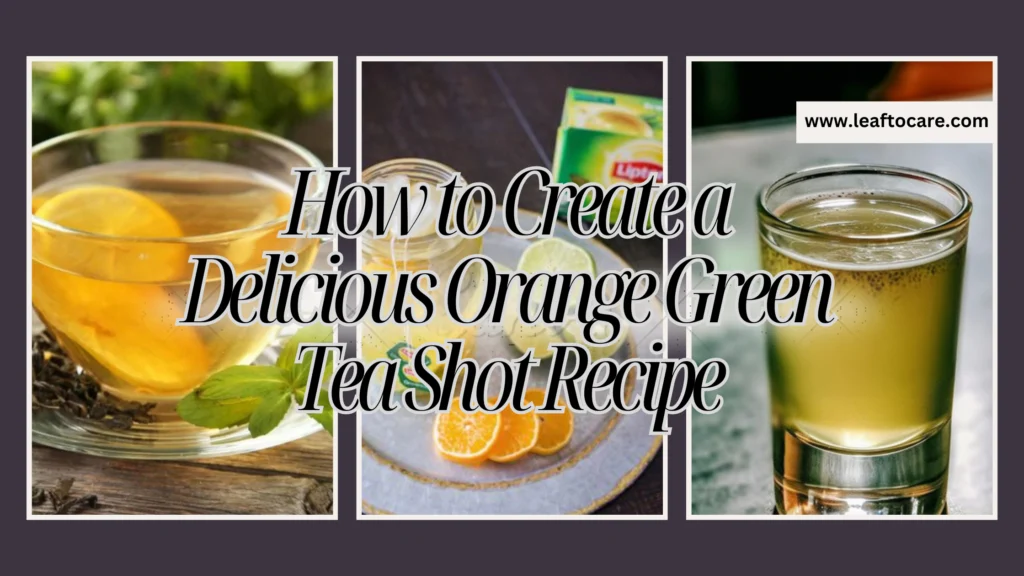 How to Make a Delicious Orange Green Tea Shot